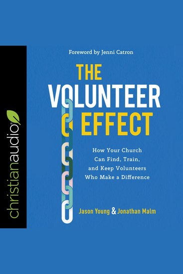 The Volunteer Effect - How Your Church Can Find Train and Keep Volunteers Who Make a Difference - cover