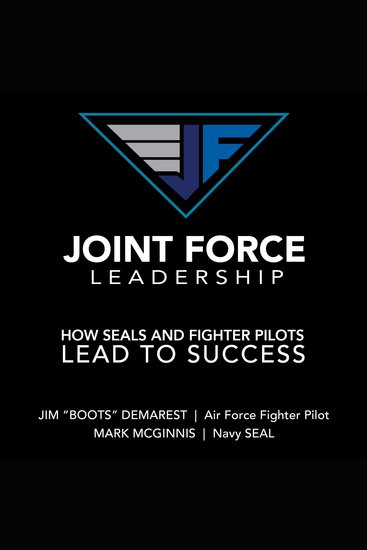 Joint Force Leadership - How SEALs and Fighter Pilots Lead to Success - cover
