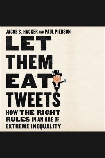 Let Them Eat Tweets - How the Right Rules in an Age of Extreme Inequality - cover
