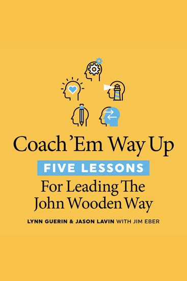 Coach 'Em Way Up - 5 Lessons for Leading the John Wooden Way - cover