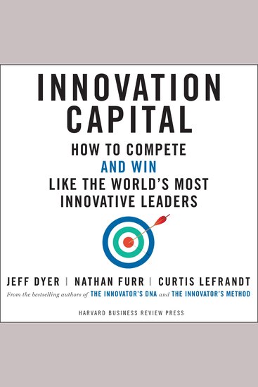 Innovation Capital - How to Compete - and Win - Like the World's Most Innovative Leaders - cover
