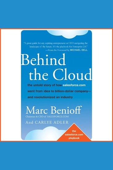 Behind the Cloud - The Untold Story of How Salesforcecom Went from Idea to Billion-Dollar Company-and Revolutionized an Industry - cover