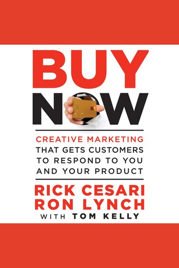 Buy Now - Creative Marketing that Gets Customers to Respond to You and Your Product - cover