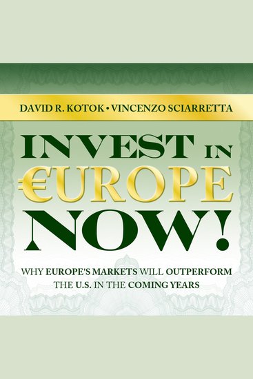 Invest in Europe Now! - Why Europe's Markets Will Outperform the US in the Coming Years - cover