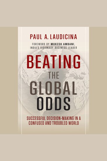Beating the Global Odds - Successful Decision-making in a Confused and Troubled World - cover