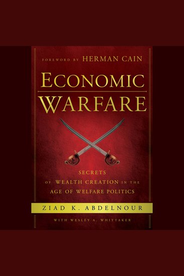 Economic Warfare - Secrets of Wealth Creation in the Age of Welfare Politics - cover