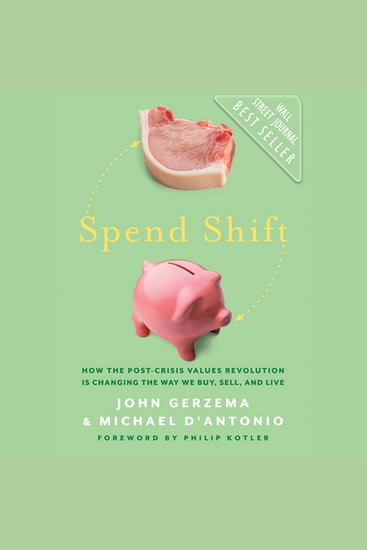 Spend Shift - How the Post-Crisis Values Revolution Is Changing the Way We Buy Sell and Live - cover