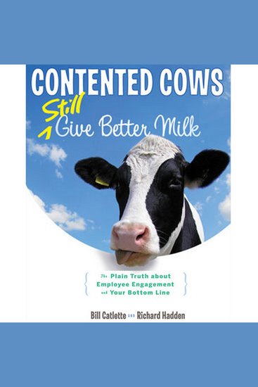 Contented Cows Still Give Better Milk Revised and Expanded - The Plain Truth about Employee Engagement and Your Bottom Line - cover