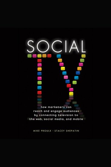 Social TV - How Marketers Can Reach and Engage Audiences by Connecting Television to the Web Social Media and Mobile - cover