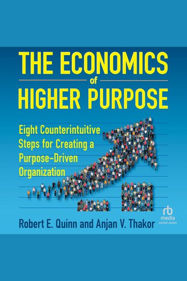 The Economics of Higher Purpose - Eight Counterintuitive Steps for Creating a Purpose-Driven Organization - cover