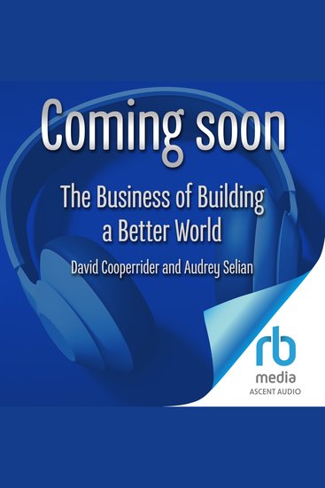 The Business of Building a Better World - The Leadership Revolution That Is Changing Everything - cover