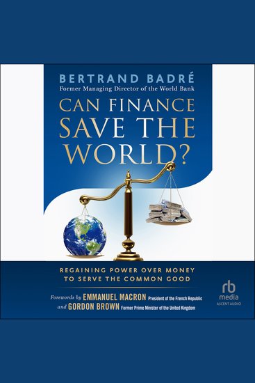 Can Finance Save the World? - Regaining Power over Money to Serve the Common Good - cover