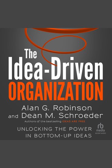 The Idea-Driven Organization - Unlocking the Power in Bottom-Up Ideas - cover