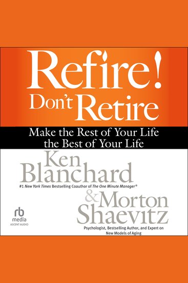 Refire! Don't Retire - Make the Rest of Your Life the Best of Your Life - cover