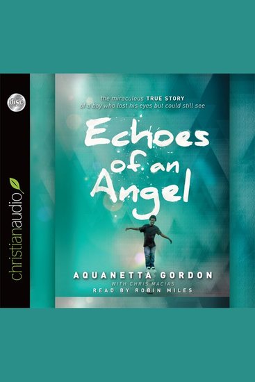 Echoes of an Angel - The Miraculous True Story of a Boy Who Lost His Eyes but Could Still See - cover