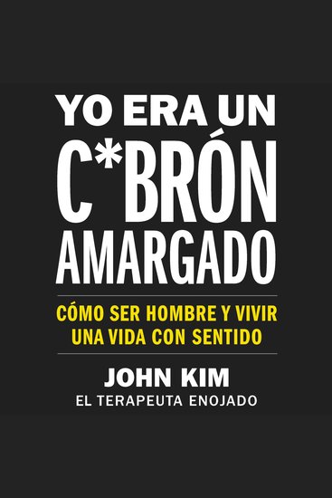 I Used to Be a Miserable F*ck \ Yo era un c*brón amargado (SPA Ed) - Cómo ser hombre y vivir una vida con sentido - cover