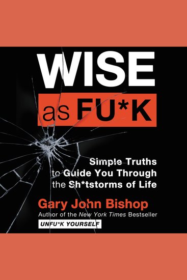 Wise as Fu*k - Simple Truths to Guide You Through the Sh*tstorms of Life - cover