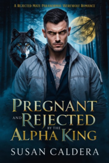 Pregnant and Rejected by the Alpha King - A Rejected Mate Paranormal Werewolf Romance - cover