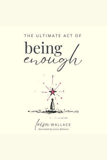 The Ultimate Act of Being Enough - Your Guide To Remembering Your Worth When Everything Falls Apart - cover
