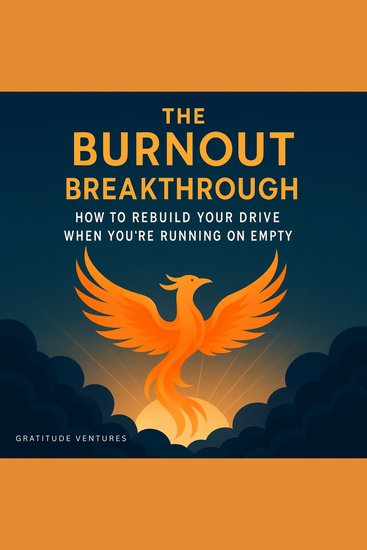 The Burnout Breakthrough - How to Rebuild Your Drive When You're Running on Empty - cover