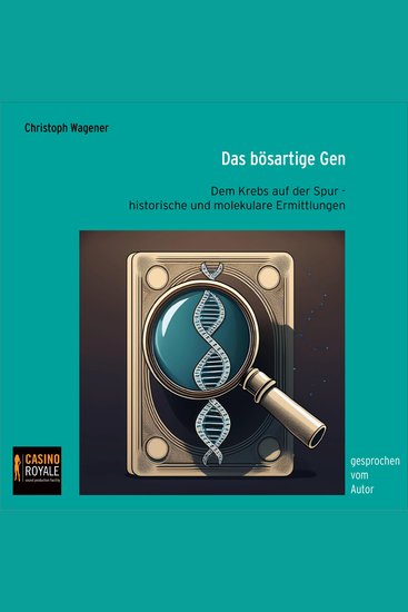 Das bösartige Gen - Dem Krebs auf der Spur - historische und molekulare Ermittlungen - cover