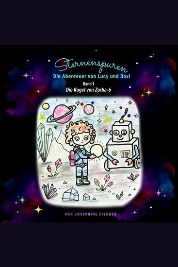 Sternenspuren: Die Abenteuer von Lucy und Boxi - Die Kugel von Zorba-6 - cover