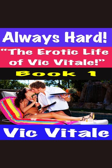 Always Hard! “The Erotic Life of Vic Vitale!” Book 1 - cover