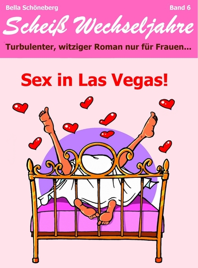 Sex in Las Vegas! Scheiß Wechseljahre Band 6Turbulenter spritziger Liebesroman nur für Frauen - cover