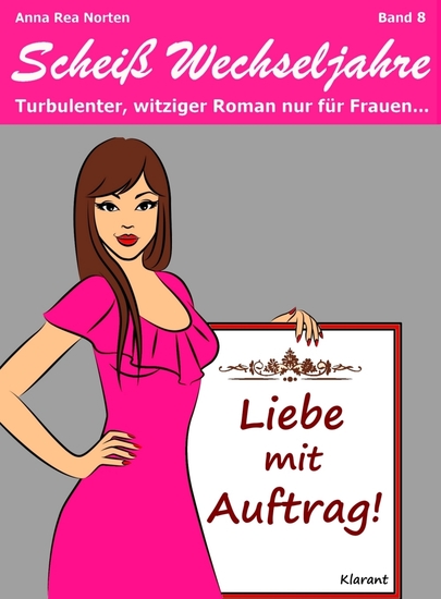 Liebe mit Auftrag! Scheiß Wechseljahre Band 8 Turbulenter witziger Liebesroman nur für Frauen - cover