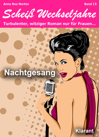 Nachtgesang! Scheiß Wechseljahre Band 13 Turbulenter witziger Liebesroman nur für Frauen - cover