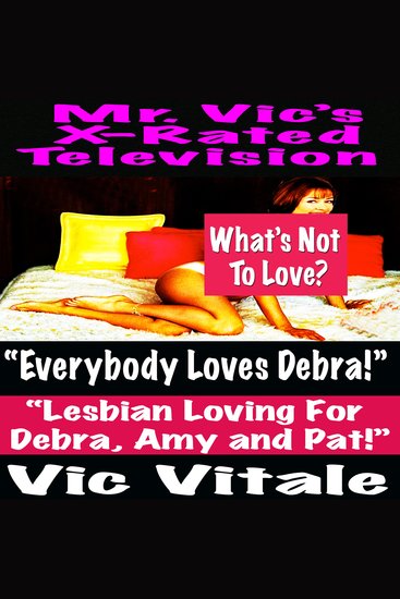 Mr Vic’s X-Rated Television: “Everybody Loves Debra!” - “Lesbian Loving For Debra Amy and Pat!” - cover