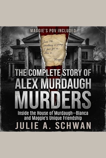 COMPLETE STORY OF ALEX MURDAUGH MURDERS THE - Inside the House of Murdaugh—Blanca and Maggie's Unique Friendship - cover