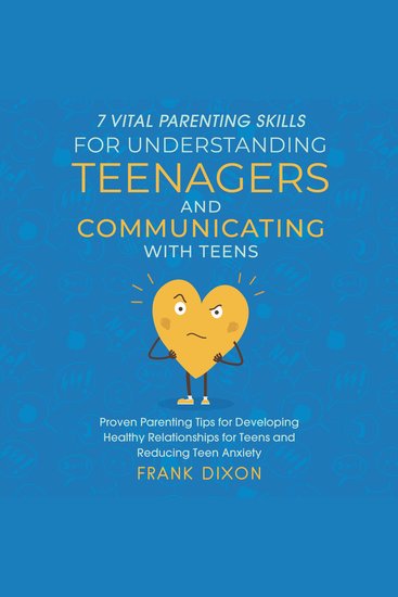 7 Vital Parenting Skills for Understanding Teenagers and Communicating With Teens - Proven Parenting Tips for Developing Healthy Relationships for Teens and Reducing Teen Anxiety - cover