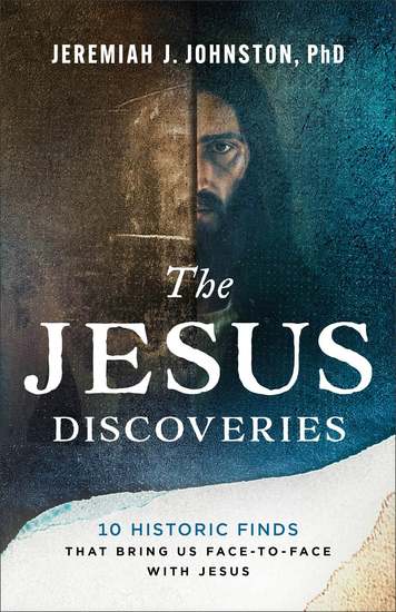 The Jesus Discoveries - 10 Historic Finds That Bring Us Face-to-Face with Jesus - cover