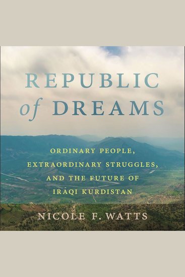 Republic of Dreams - Ordinary People Extraordinary Struggles and the Future of Iraqi Kurdistan - cover