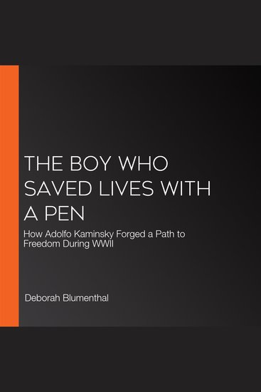 The Boy Who Saved Lives with a Pen - How Adolfo Kaminsky Forged a Path to Freedom During WWII - cover