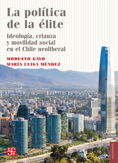 La política de la élite - Ideología crianza y movilidad social en el Chile neoliberal - cover
