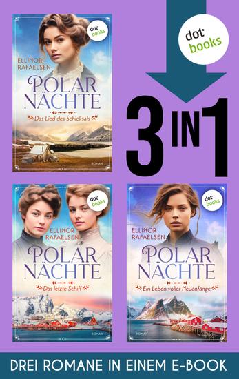 Polarnächte: Das Lied des Schicksals Das letzte Schiff & Ein Leben voller Neuanfänge - Drei Romane in einem eBook - cover