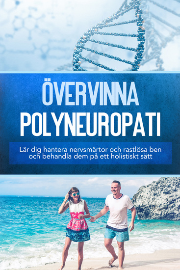 Övervinna polyneuropati: Lär dig hantera nervsmärtor och rastlösa ben och behandla dem på ett holistiskt sätt - cover