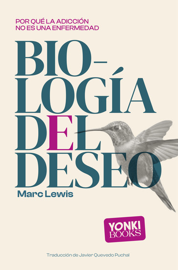 Biología del deseo - Por qué la adicción no es una enfermedad - cover