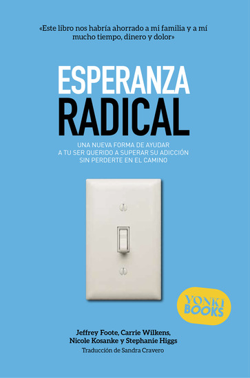 Esperanza radical - Una nueva forma de ayudar a tu ser querido a superar su adicción sin perderte en el camino - cover