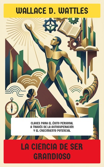 La Ciencia de Ser Grandioso - Claves para el éxito personal a través de la autosuperación y el crecimiento potencial - cover