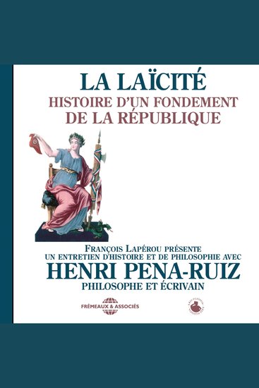 La laïcité Histoire d'un fondement de la République - Un entretien d'histoire et de philosophie présenté par François Lapérou - cover