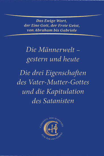 Die Männerwelt - gestern und heute - Die drei Eigenschaften des Vater-Mutter-Gottes und die Kapitulation des Satanisten - cover