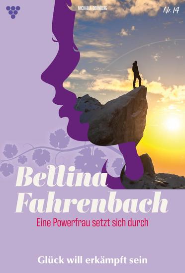 Glück will erkämpft sein - Bettina Fahrenbach - Eine Powerfrau setzt sich durch 14 – Liebesroman - cover