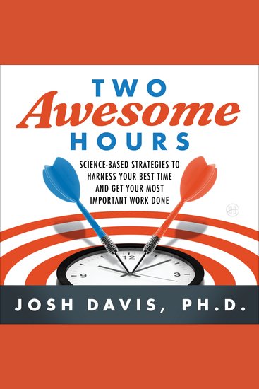 Two Awesome Hours - Science-Based Strategies to Harness Your Best Time and Get Your Most Important Work Done - cover