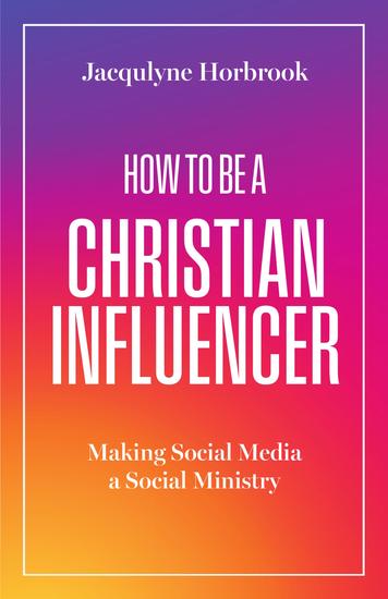 How to Be a Christian Influencer - Making Social Media a Social Ministry - cover