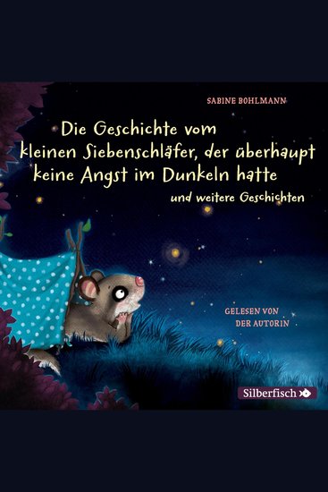 Der kleine Siebenschläfer: Die Geschichte vom kleinen Siebenschläfer der überhaupt keine Angst im Dunkeln hatte - und weitere Geschichten - cover