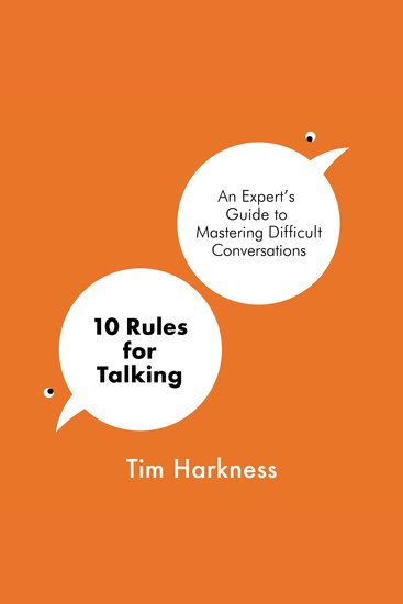 10 Rules for Talking - An Expert's Guide to Mastering Difficult Conversations - cover