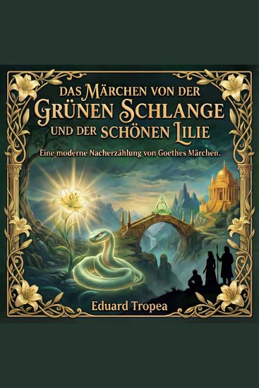 Das Märchen von der grünen Schlange und der schönen Lilie - Eine moderne Nacherzählung von Goethes Märchen - cover